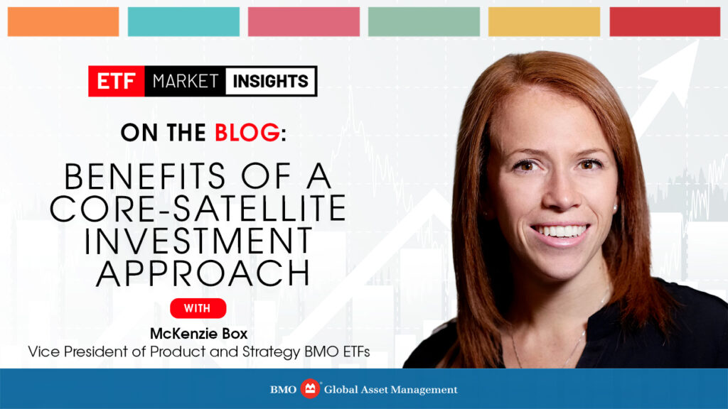 Benefits of a Core-Satellite Investment Approach - ETF Market Insights