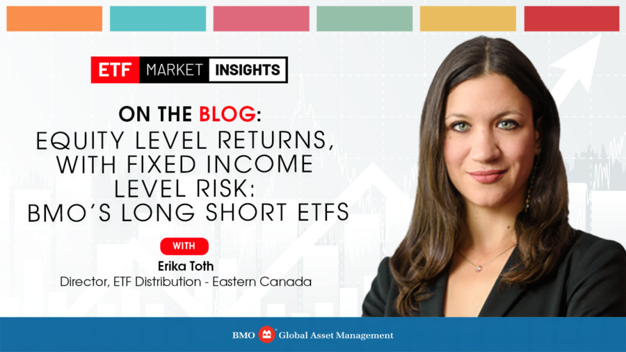 Equity level returns, with fixed income level risk: BMO’s Long Short ETFs